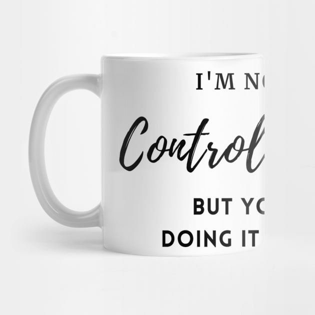 I'm Not a Control Freak But You're Doing It Wrong, Control Freak Shirt, Mom Shirt, Funny Tee, Sarcastic Shirt by merysam